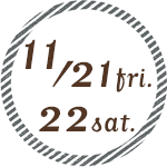 11/21 fri. 11/22 sat.