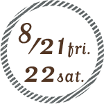 8/21 fri. 22 sat.